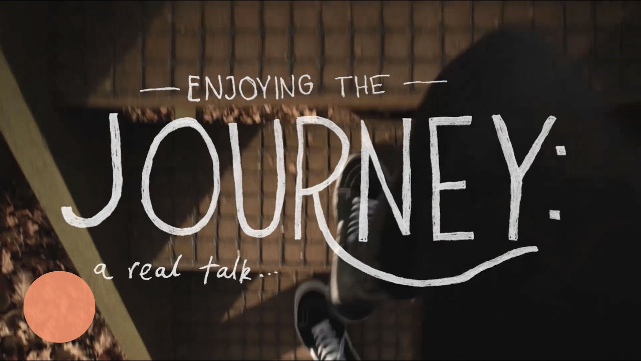 Enjoying the Journey: A Real Talk
