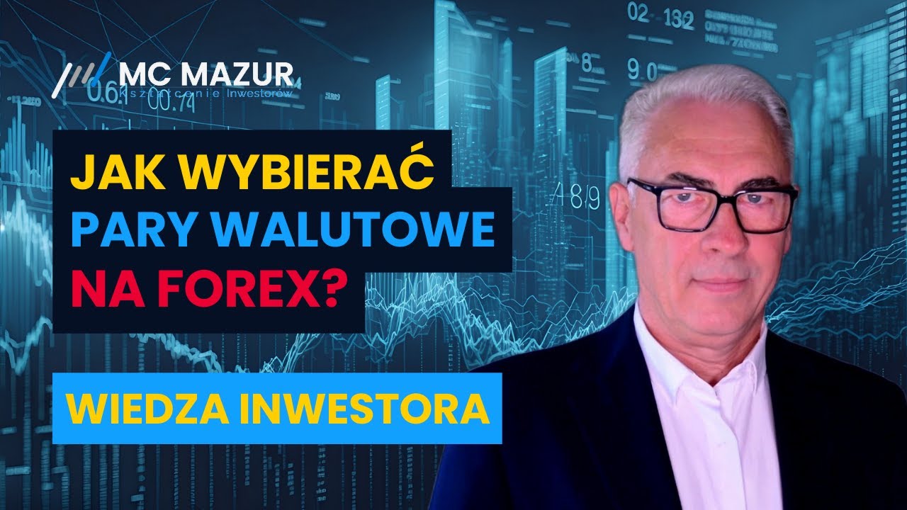 Jak wybierać pary walutowe do handlu na Forex?
