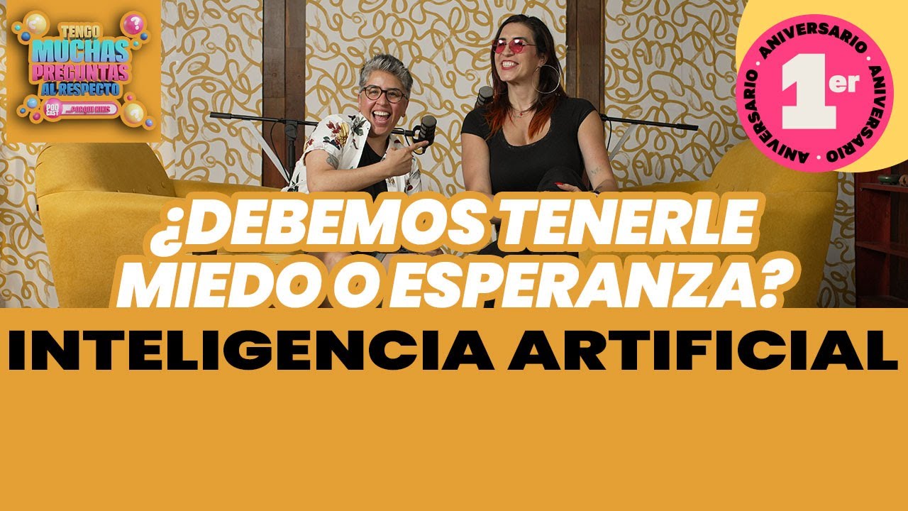 Ep. 52: Inteligencia artificial | Tengo Muchas Preguntas Al Respecto