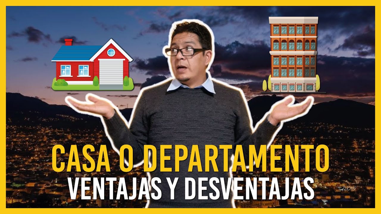 ¿CASA o DEPARTAMENTO? Qué es mejor. Ventajas y Desventajas. Cómo decidir. Decidir la compra.