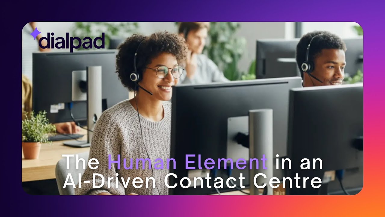 Dialpad Webinar: The Human Element in an AI-Driven Contact Centre