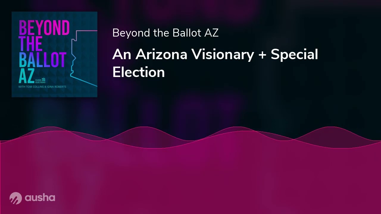 An Arizona Visionary + Special Election | Beyond the Ballot AZ