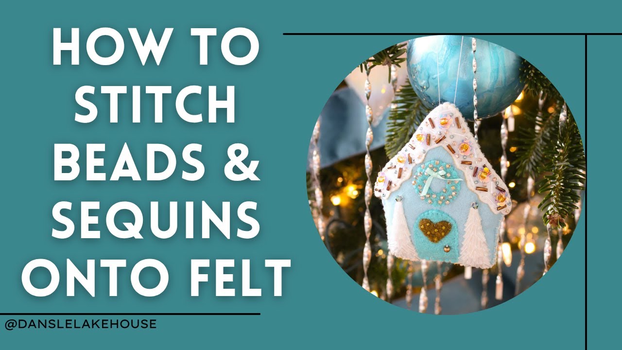 Beginner’s Guide: How to Stitch Beads and Sequins onto Felt for Making DIY Felt Ornaments 