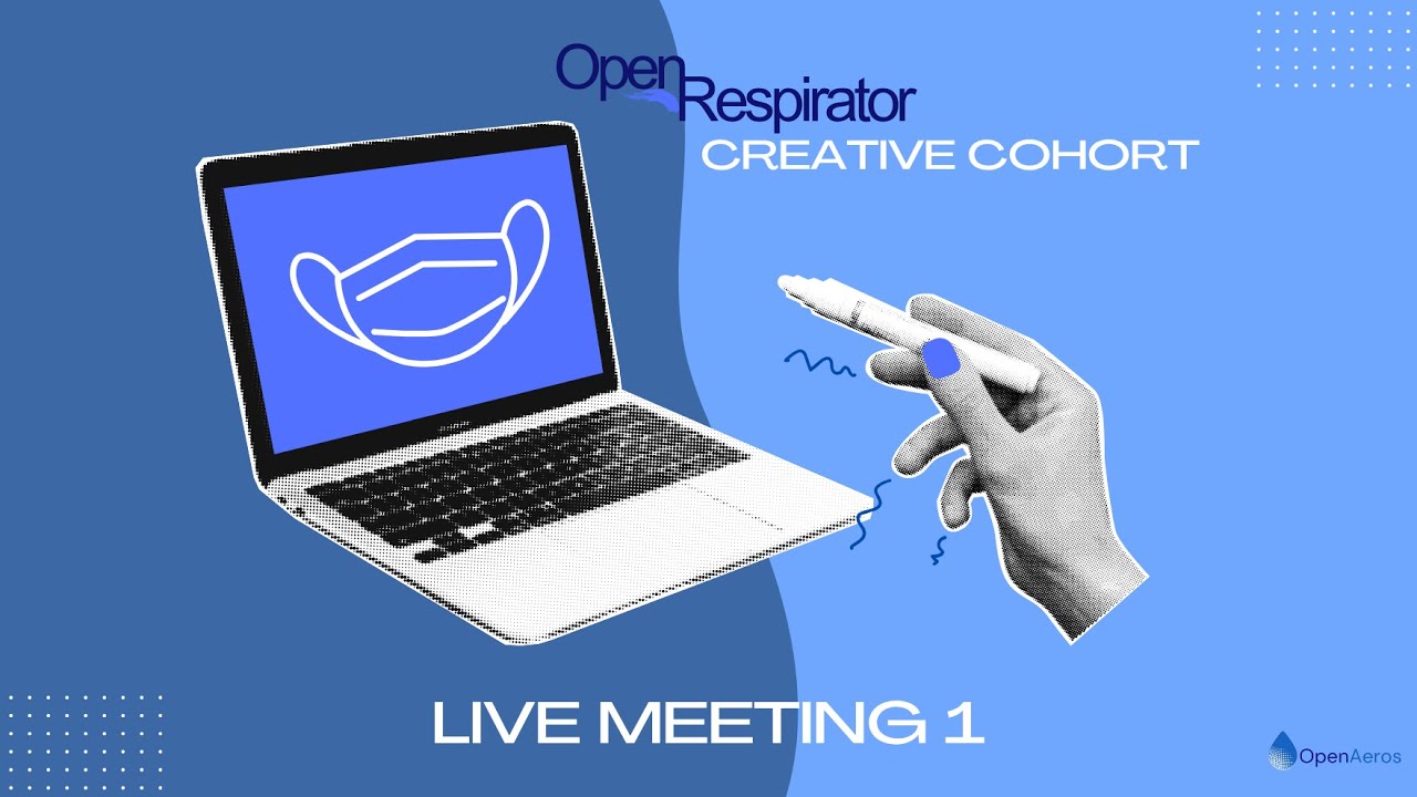 OpenRespirator Creative Cohort: Live Meeting 1