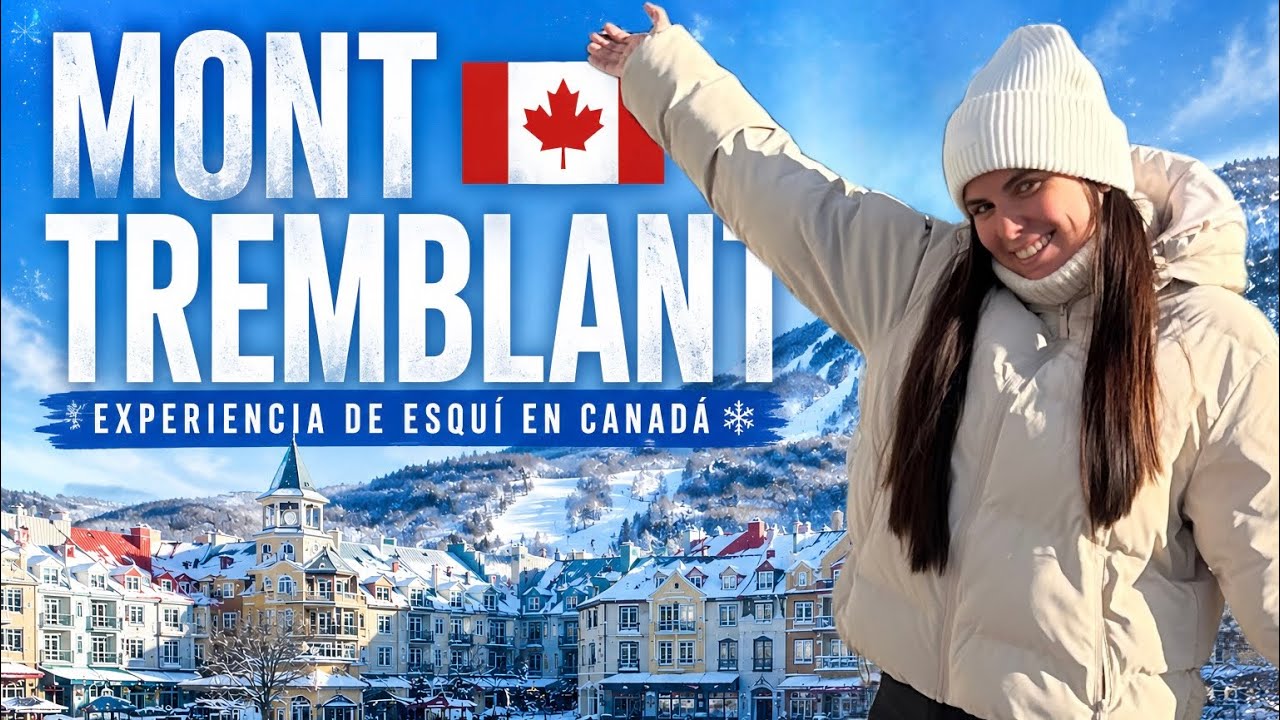 MONT-TREMBLANT, CANADÁ 🇨🇦 GUÍA COMPLETA para ESQUIAR