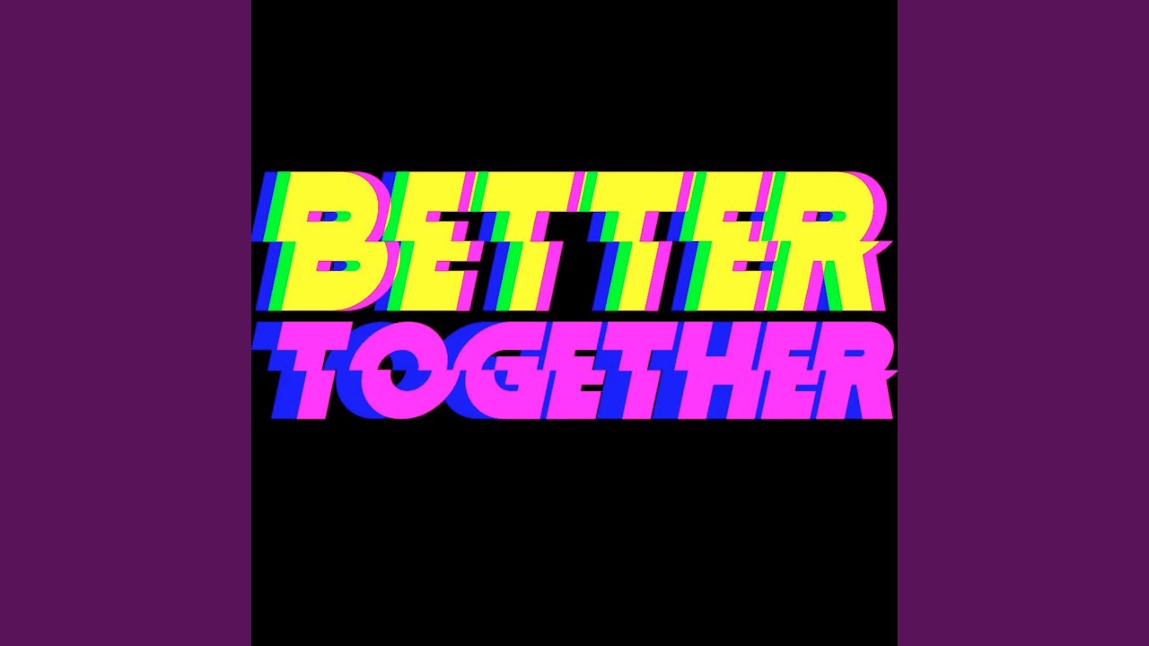 Better Together