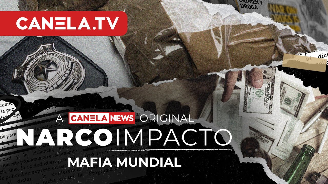 Mafia Mundial | Narco Impacto - Episodio 14 | Canela.TV