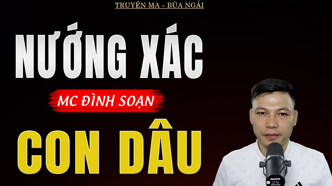 Truyện Ma Đình Soạn - NƯỚNG XÁC CON DÂU | Oan Hồn Con Dâu Về Đòi Mạng Mẹ Chồng - Chuyện Ma Kinh Dị