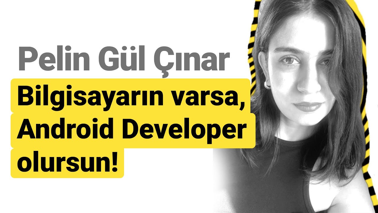 Bilgisayarın Varsa, Android Developer Olursun! (Pelin Gül Çınar)