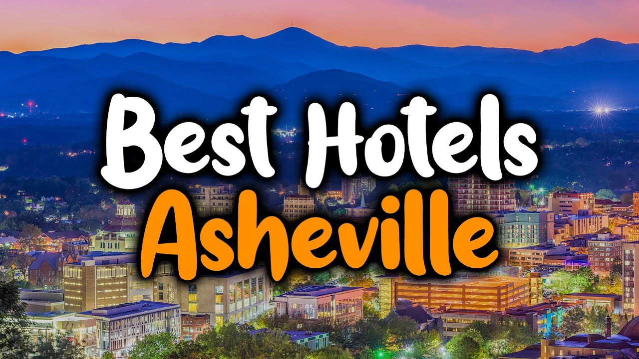 Best Hotels In Asheville, North Carolina - For Families, Couples, Work Trips, Luxury & Budget