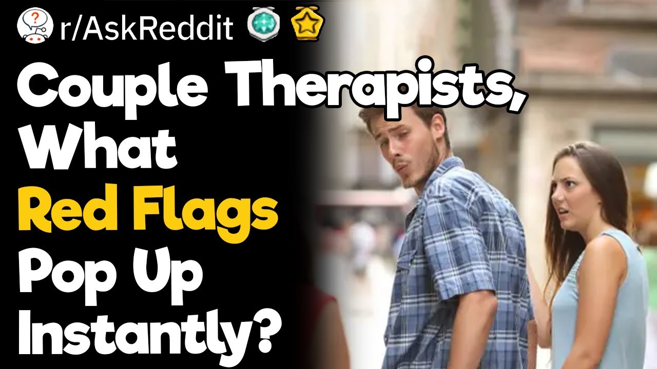 Couple Therapists, What Red Flags Pop Up Instantly?
