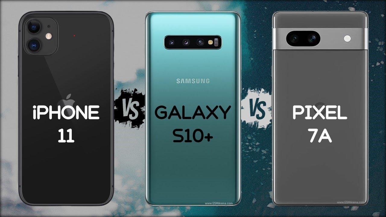 iPHONE 11 VS SAMSUNG S10 PLUS VS PIXEL 7A