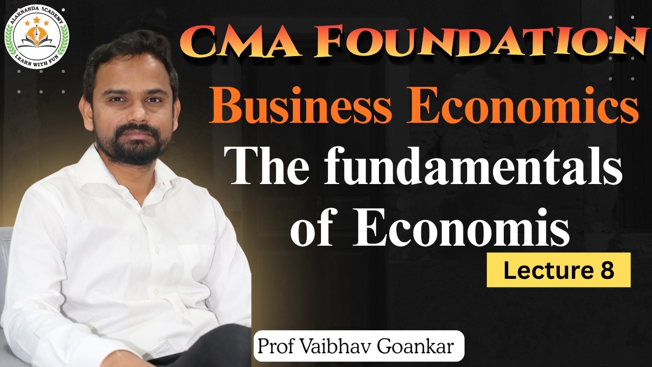 Lec 6 | The Fundamentals of Economics | CMA Foundation | Prof Vaibhav Goankar