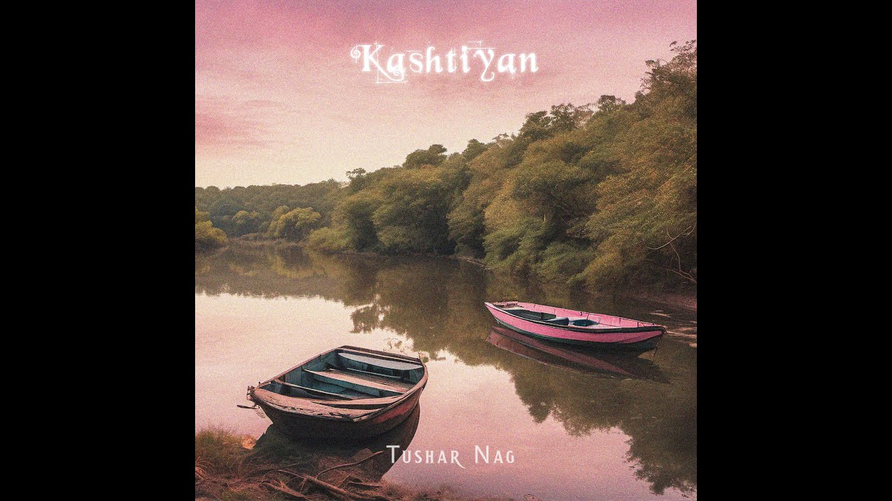 Kashtiyan - Tushar Nag | Official Audio