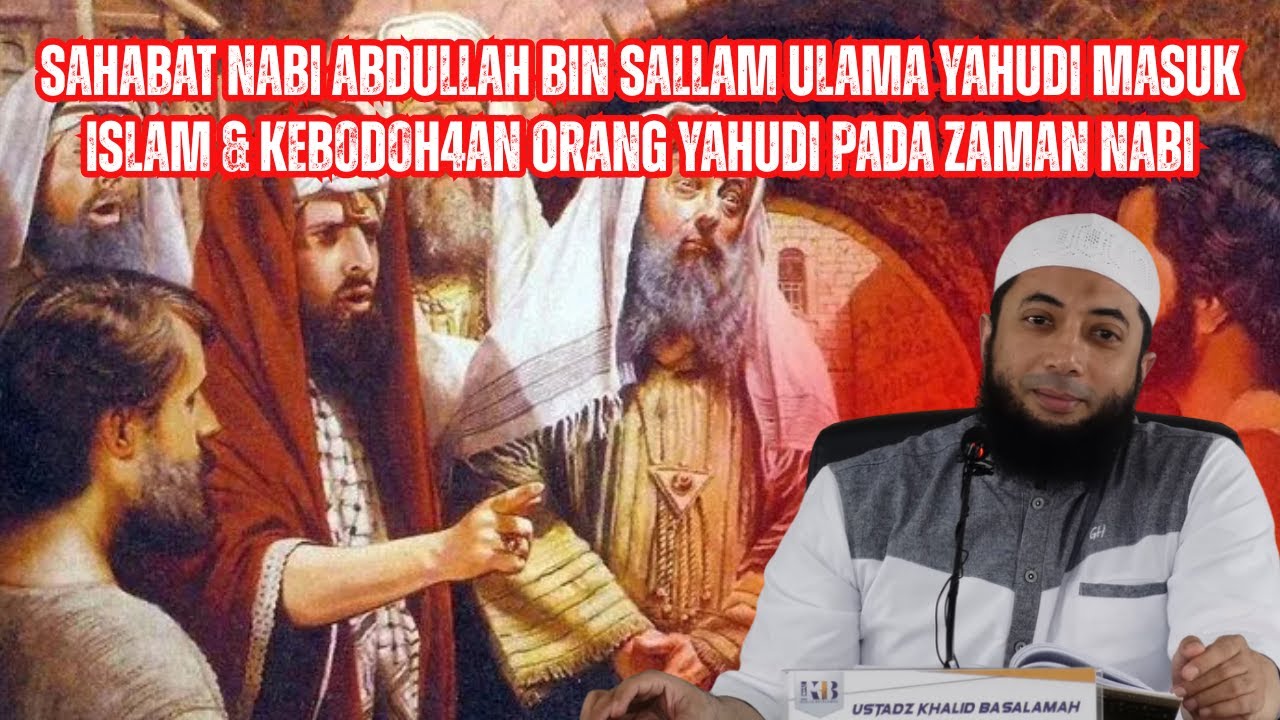 Sahabat Nabi Abdullah bin Sallam Ulama Yahudi Masuk Islam & Keb0d0h4an Orang Yahudi Pada Zaman Nabi
