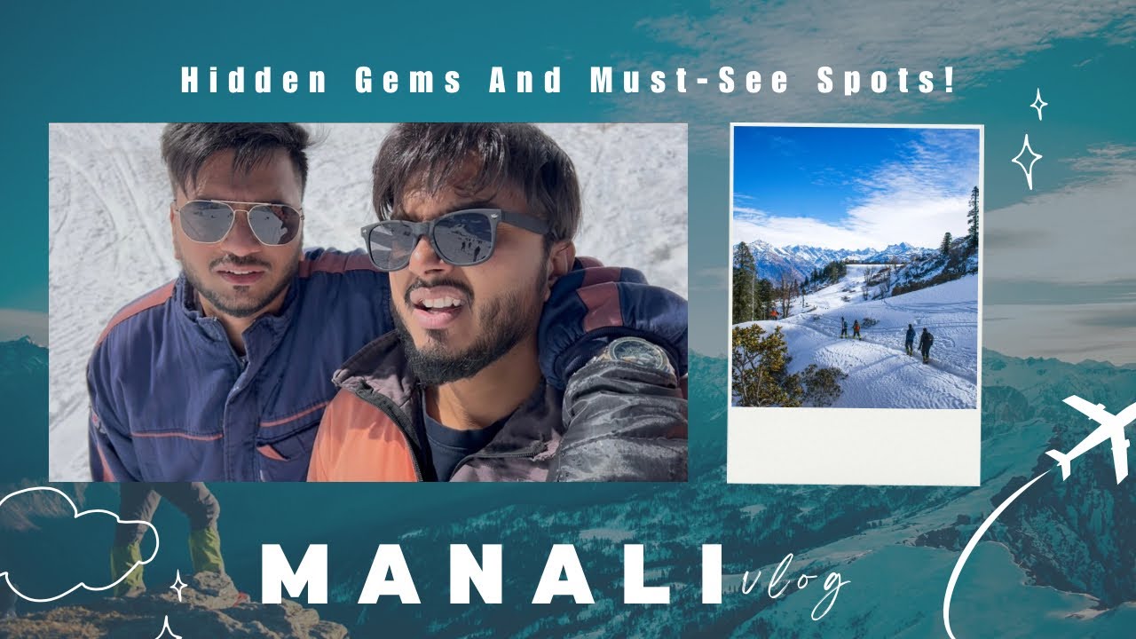 Manali Travel Guide | Hidden Gems & Must-See Spots!