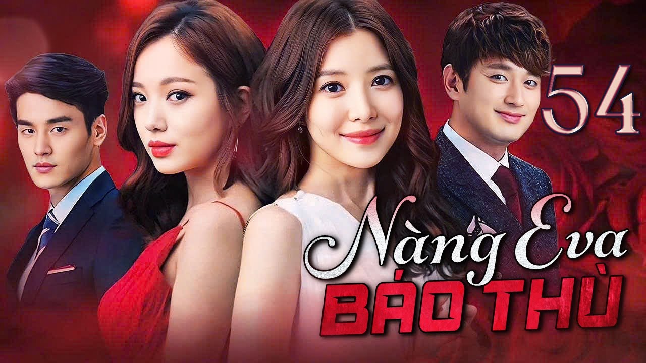 PHIM HÀN QUỐC | NÀNG EVA BÁO THÙ - Tập 54 (Lồng Tiếng) Phim Bộ Phim Tâm Lý Tình Cảm Hot 2025