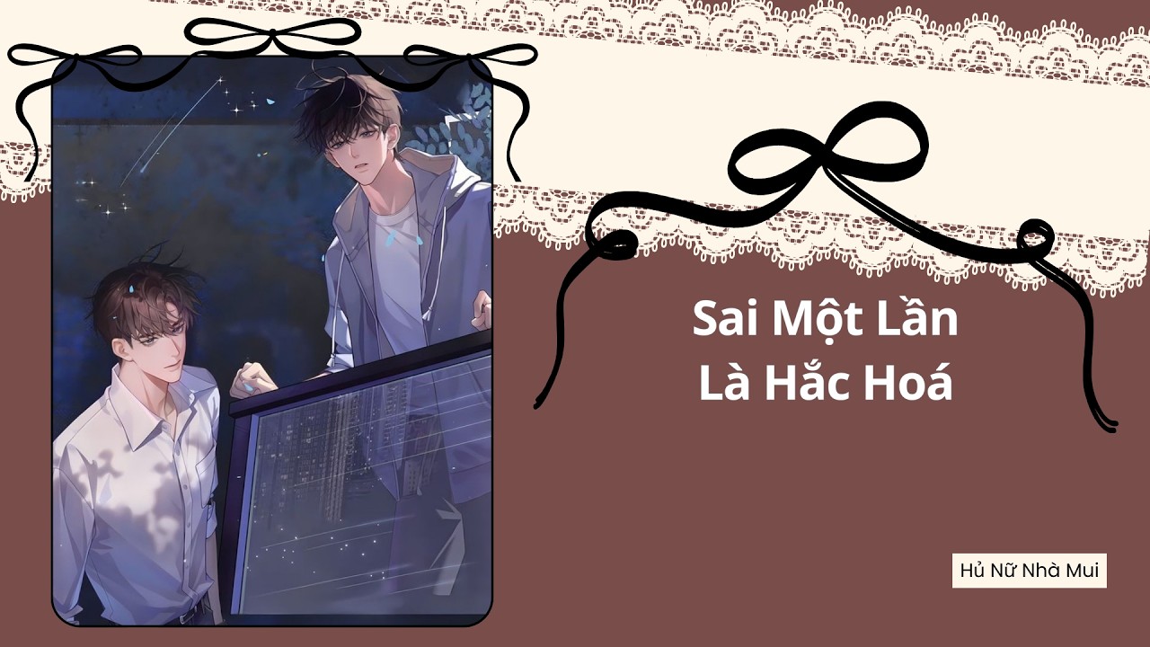 [Truyện Audio Đam Mỹ] [FULL] Sai Một Lần Là Hắc Hoá
