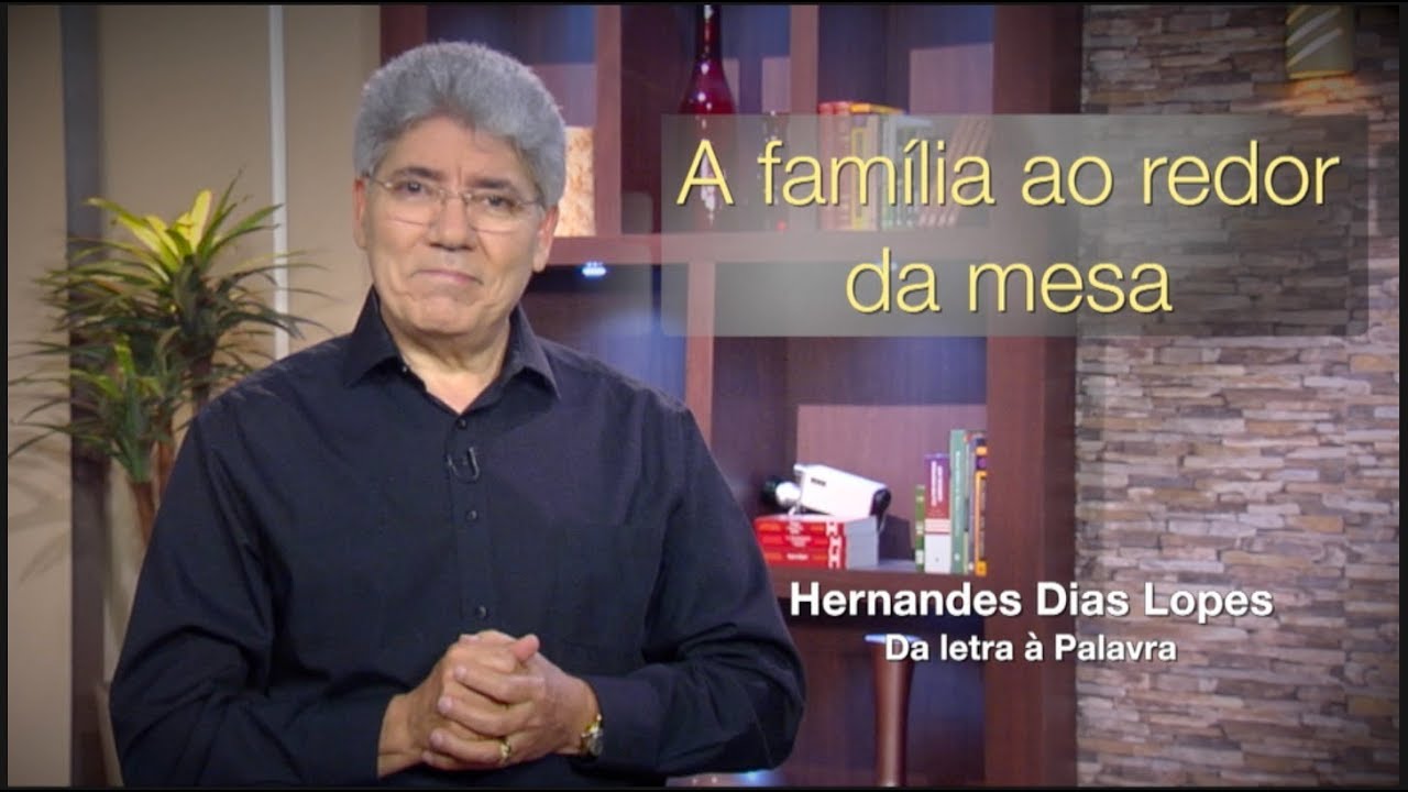 A Fam&iacute;lia ao Redor da Mesa / Hernandes Dias Lopes / Da Letra a Palavra 148