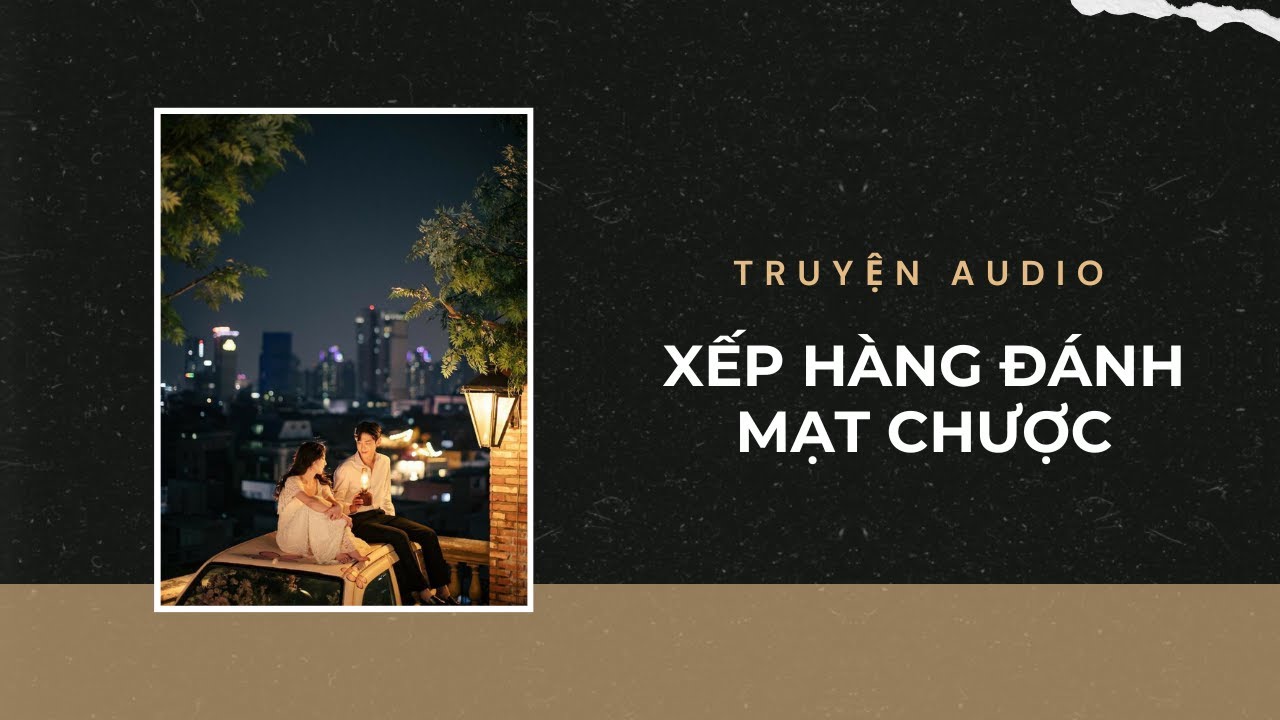 Truyện Audio / Xếp Hàng Đánh Mạt Chược | Trần Thiên Minh