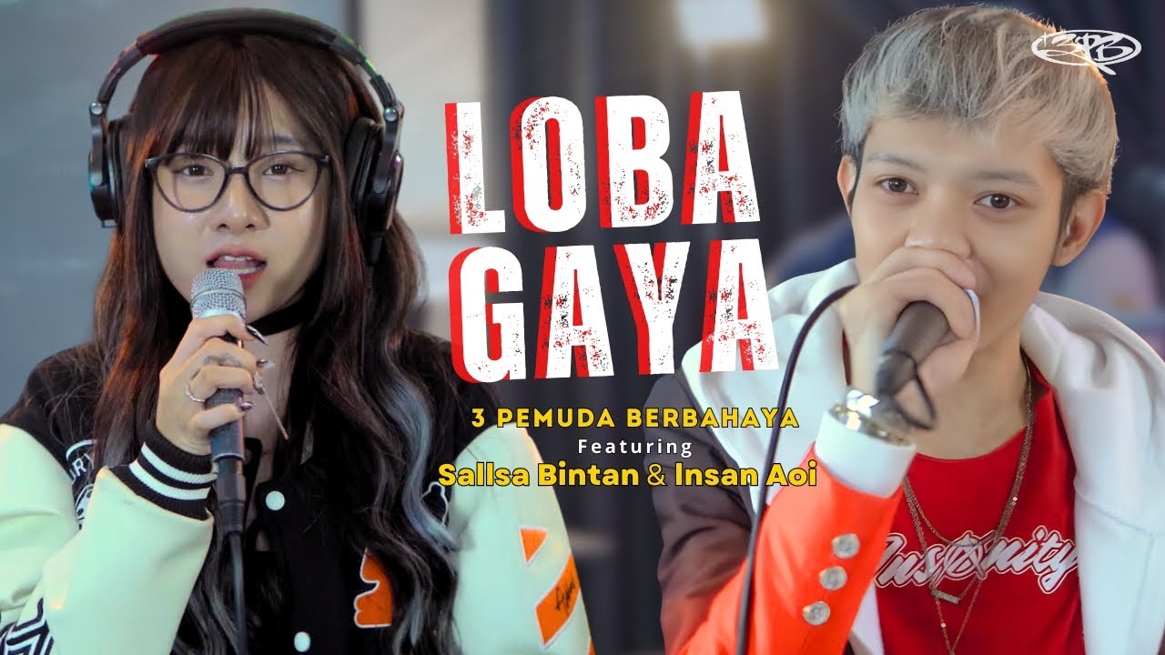 LOBA GAYA - 3PEMUDA BERBAHAYA FT SALLSA BINTAN & INSAN AOI