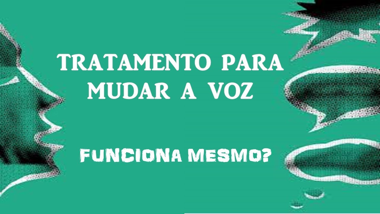 Tratamento para mudar a voz.