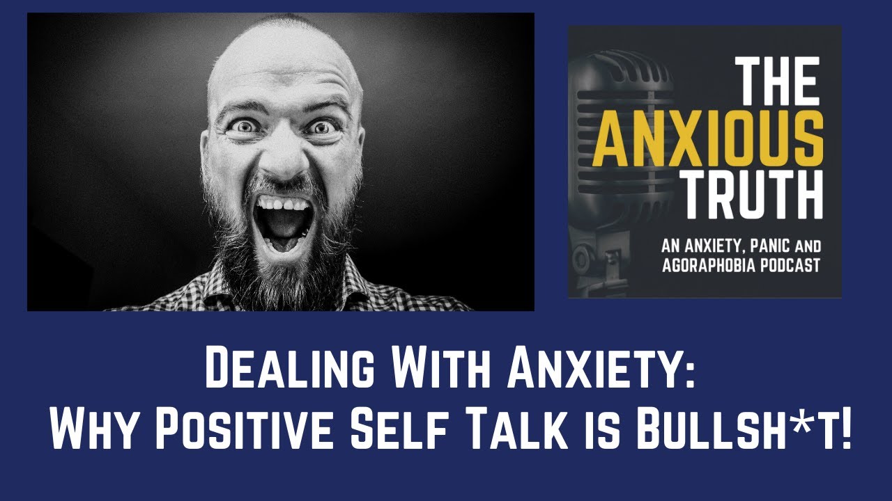 Dealing With Anxiety - Why Positive Self Talk Is Bullsh*t