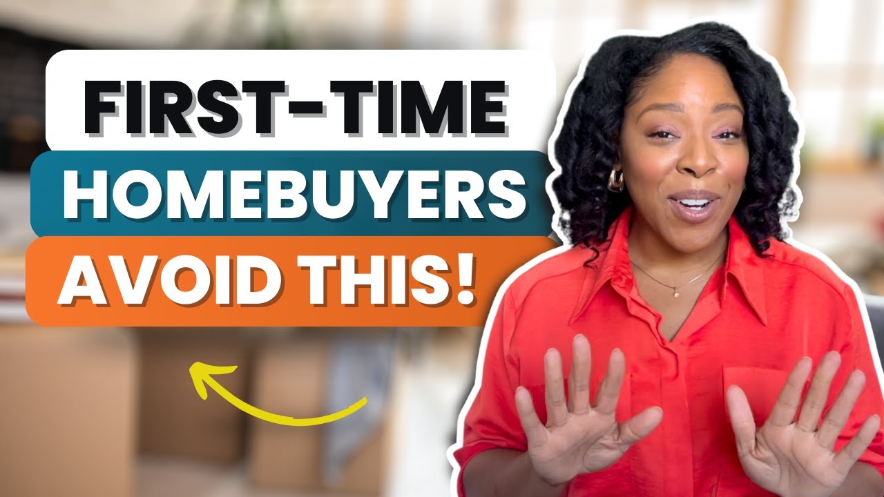 Common First-time Homebuyer Mistakes • Avoid These!