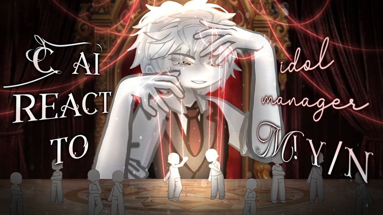 C.ai react to Idol Manager M!y/n // NO PART 2 // 2x speed