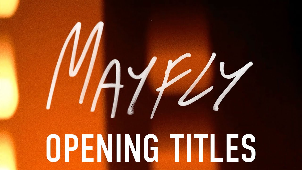 MAYFLY | Opening Titles | 