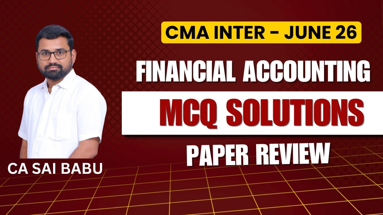 CMA Inter | Финансовый учет | Решения MCQ | Обзор экзамена | Июнь 2026