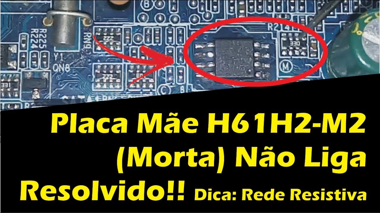 Placa Mãe H61H2-M2 (Morta) Não liga Resolvido, Rede Resistiva ou Pack Ressistores!
