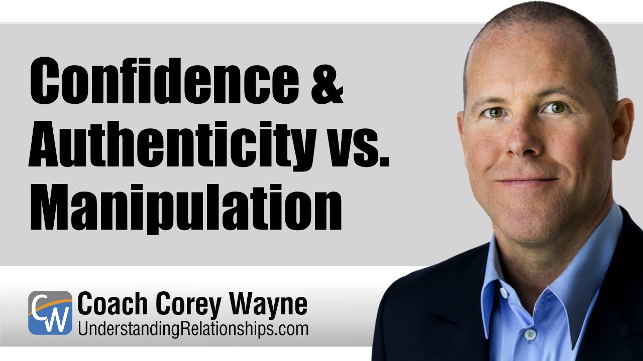 Confidence & Authenticity Vs. Manipulation