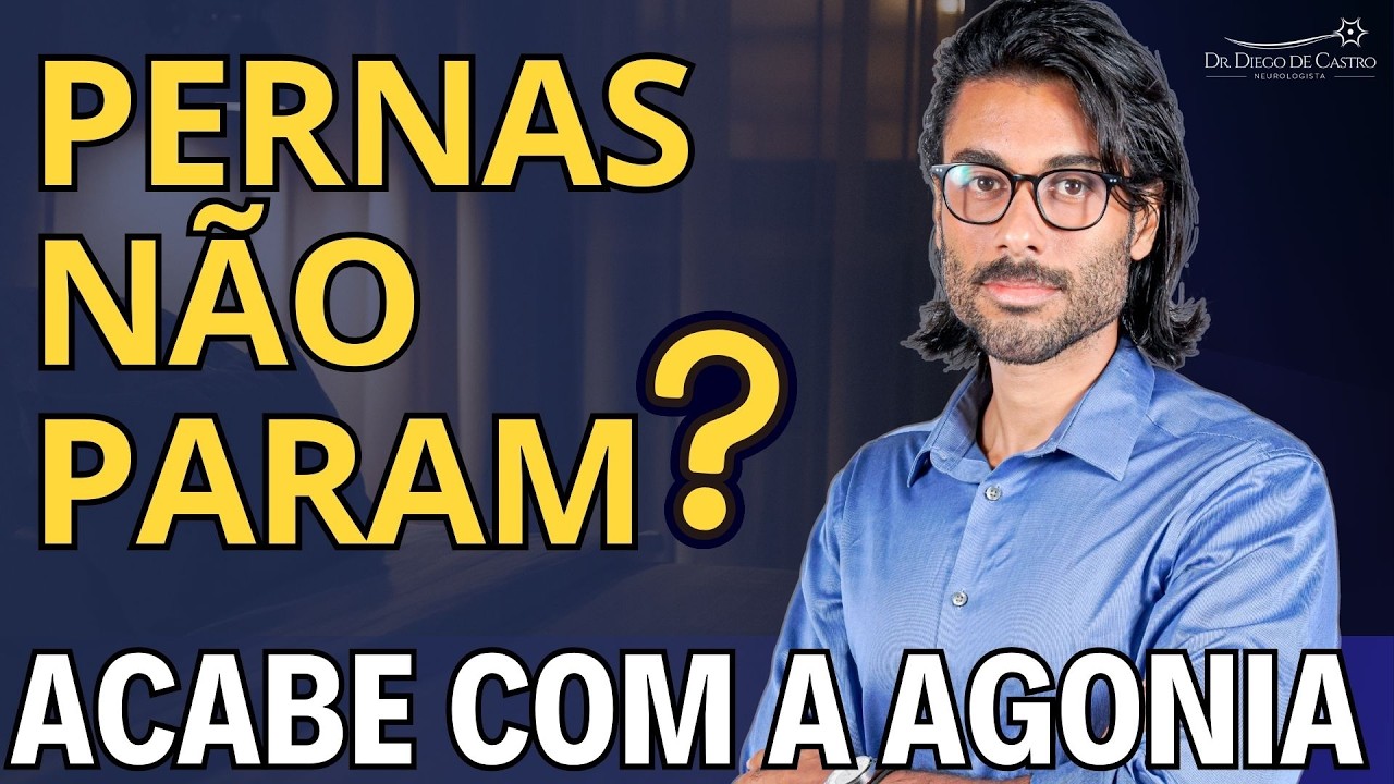 Agonia nas Pernas à Noite? Conheça os Tratamentos Mais Eficazes | Dr Diego de Castro Neurologista