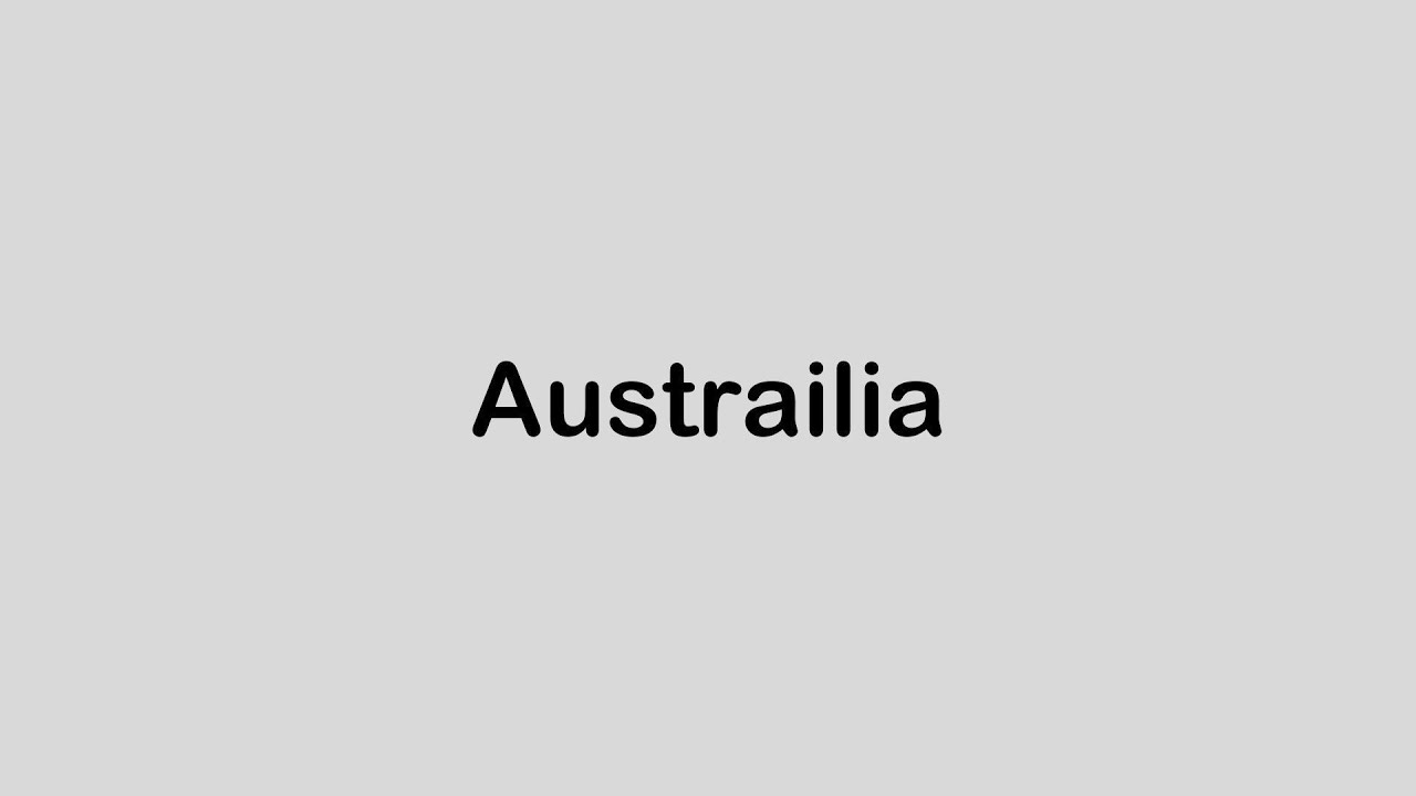 How to pronounce Australia.