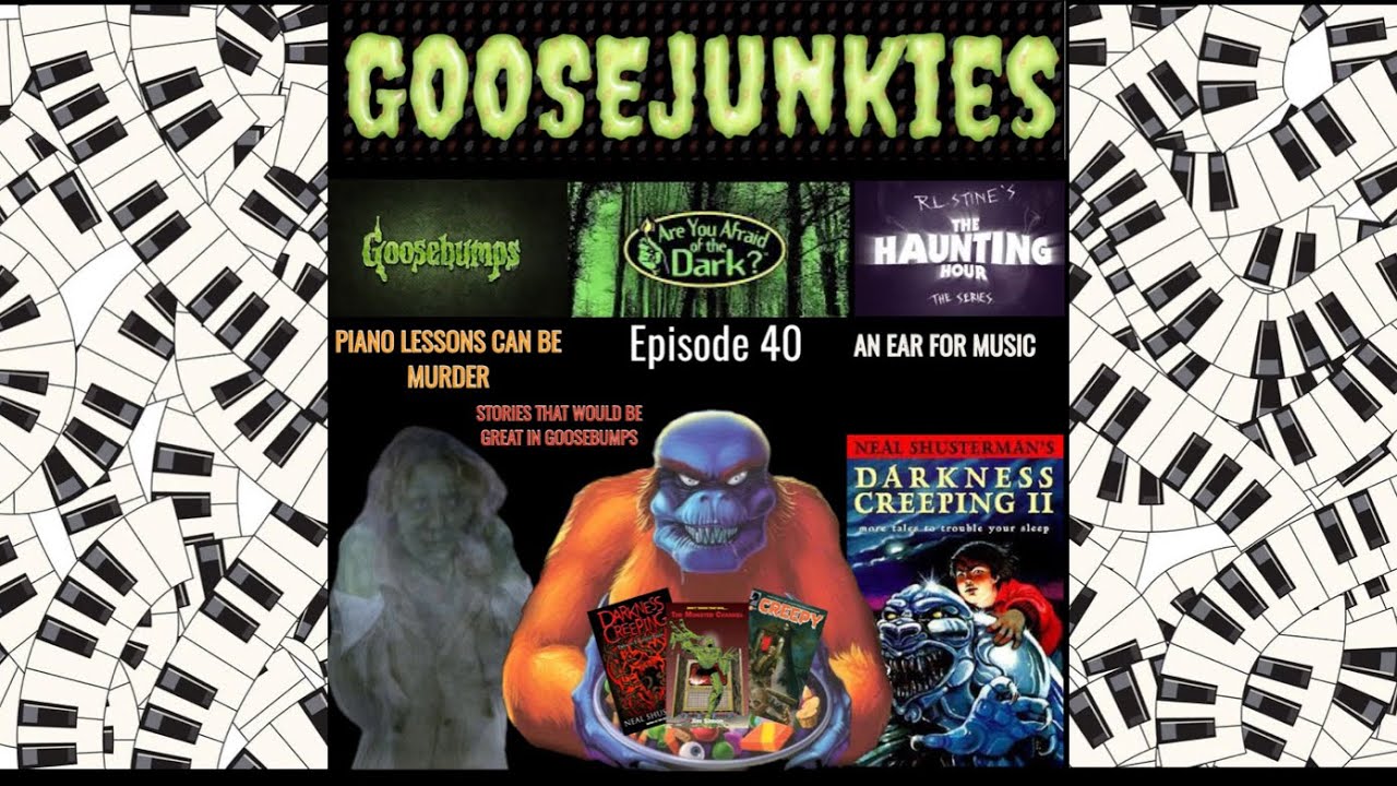 Goosejunkies: Episode 40: Piano Lessons Can Be Murder Vs. An Ear For Music