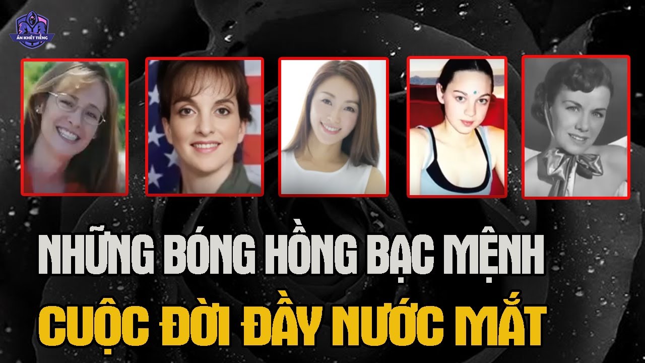 Những Bóng Hồng Bạc Mệnh Và Cuộc Đời Đầy Nước Mắt | Án Khét Tiếng