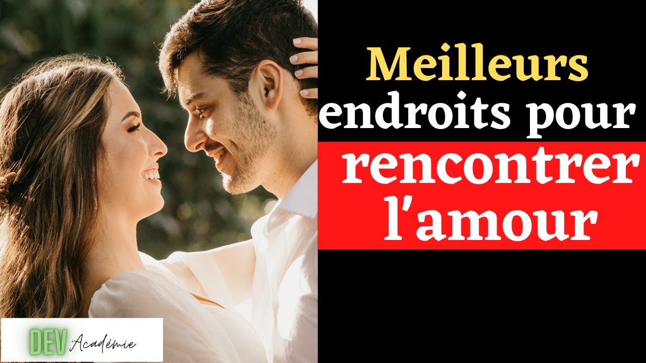 Où rencontrer l'homme de sa vie où rencontrer son AME SOEUR - Comment trouver le BON PARTENAIRE