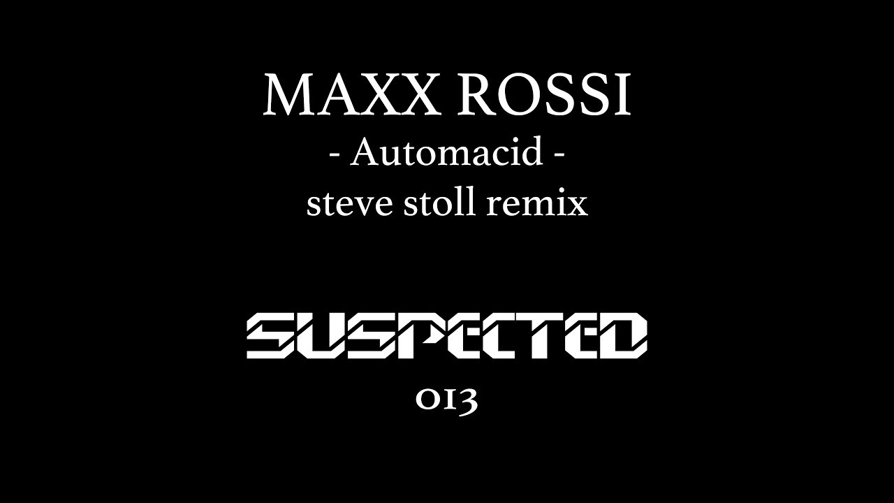 Maxx Rossi - Automacid - Steve Stoll Remix - Suspected 013