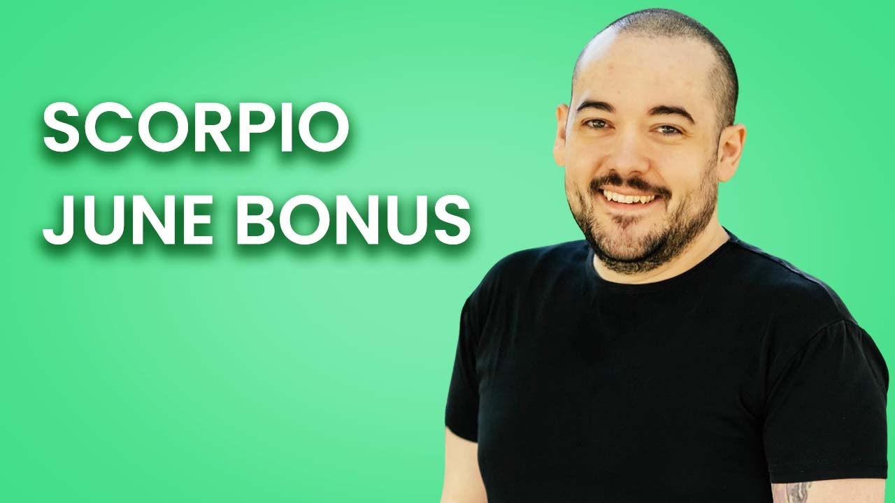Scorpio Next Level Scorpio! June Bonus