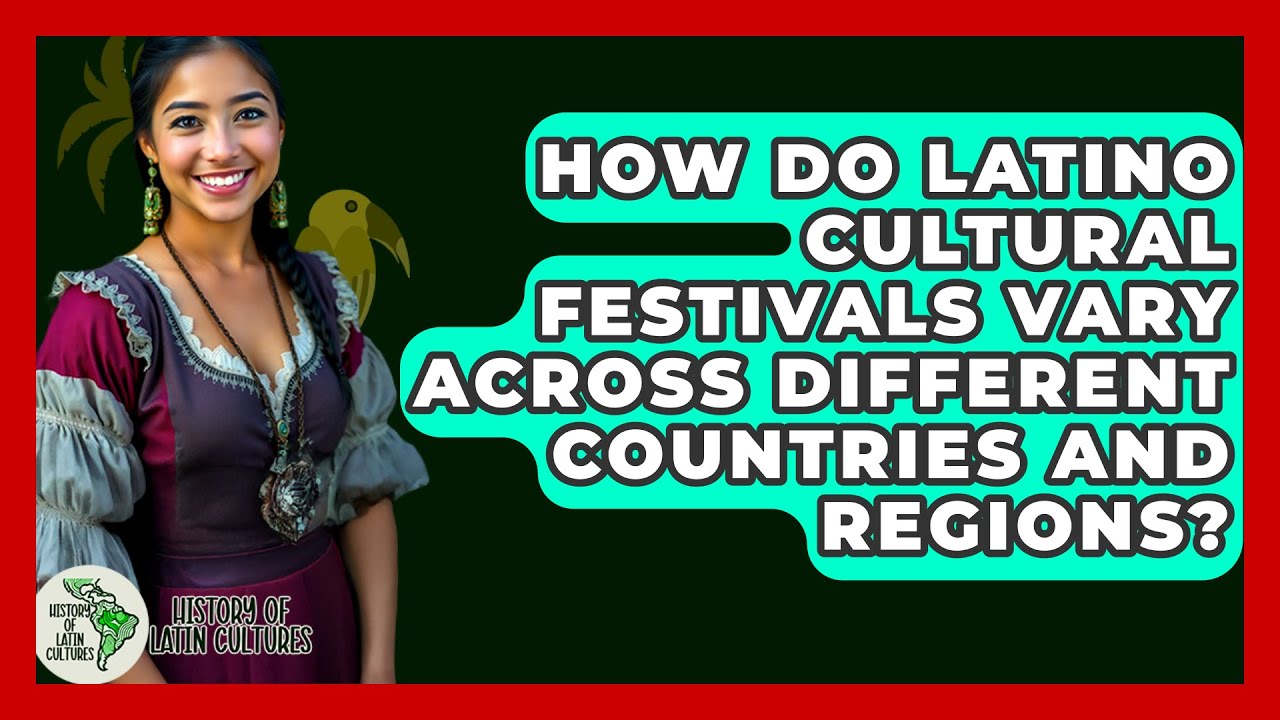 How Do Latino Cultural Festivals Vary Across Different Countries and Regions?