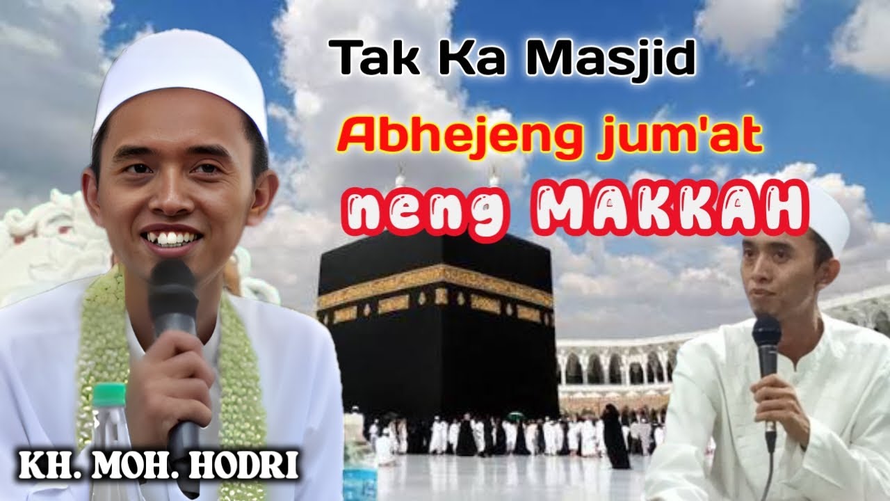 KH MOH HODRI - Tak etangaleh Apejeng Jum'at e MASJID pas ngucak a jum'at neng MEKKAH 🤭🤭🤭