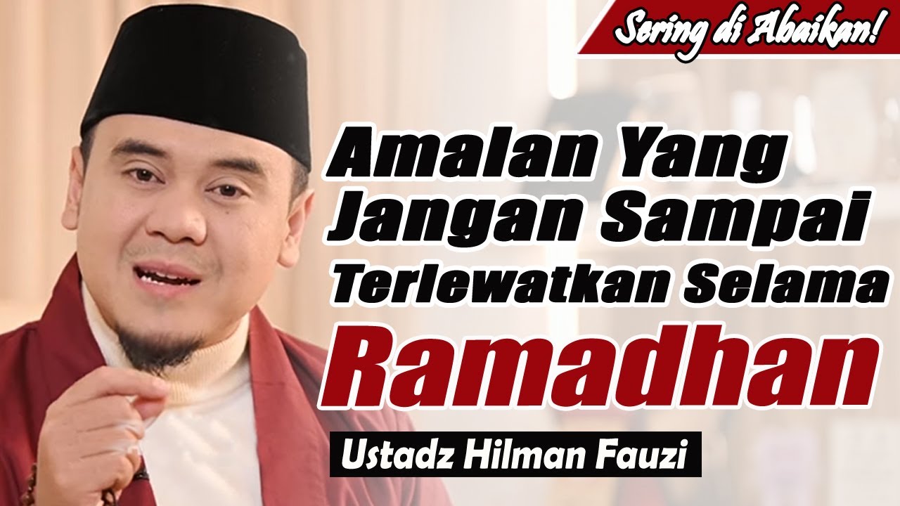 5 Amalan penting agar Ramadhanmu Sempurna ~ Ustadz Hilman Fauzi Terbaru