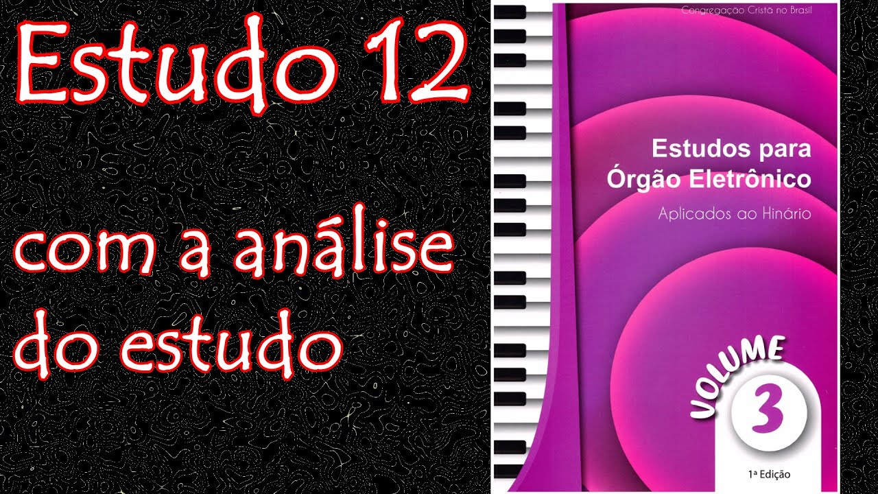 Estudo 12 - volume 3 - Novos métodos de estudo para organistas CCB - COM ANÁLISE