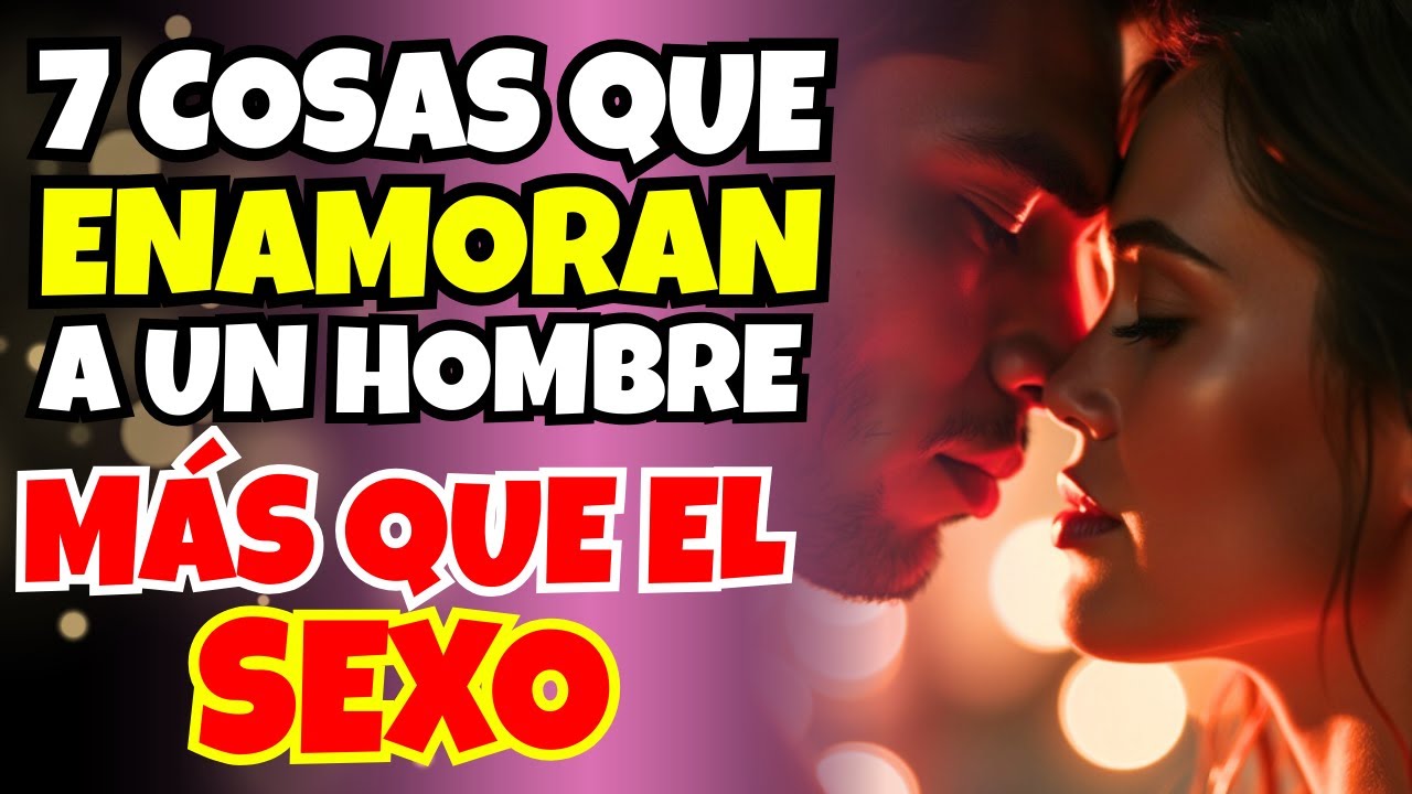 7 Cosas que CONQUISTAN a un Hombre Más que el SEXO (Te Sorprenderán)