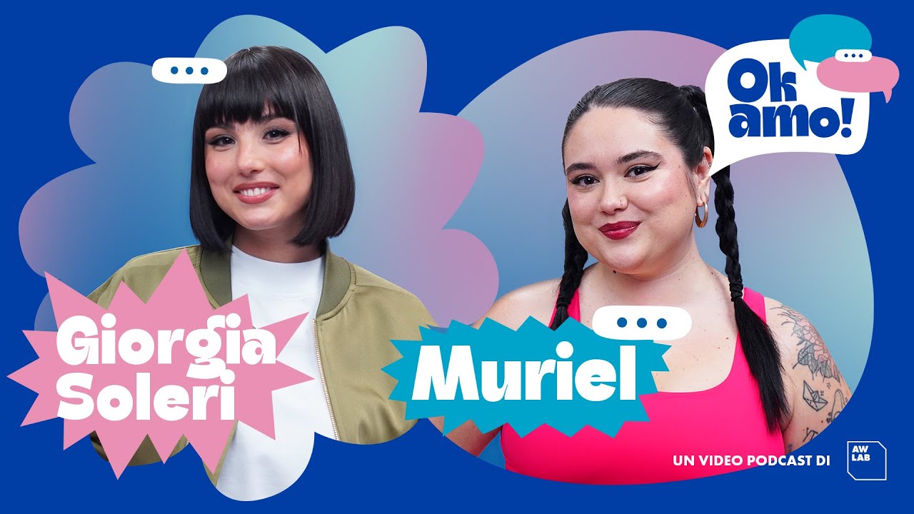 Ok Amo - Body Positivity con Muriel e Giorgia Soleri | Ep.1