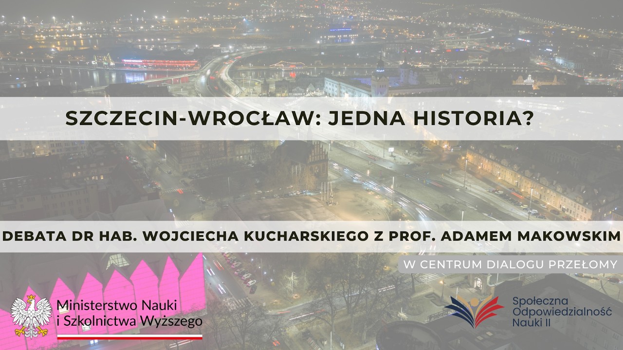 Szczecin i Wrocław – Jedna historia? | Debata: dr hab. W. Kucharski, prof. A. Makowski