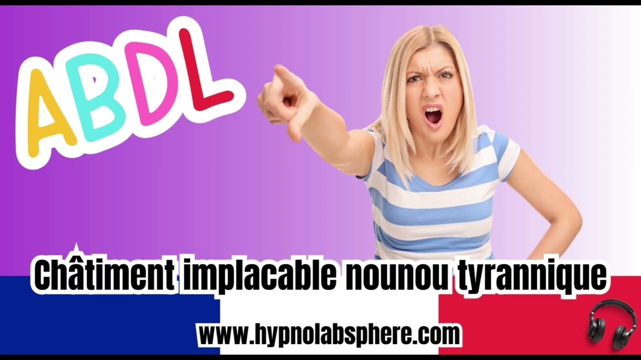 ABDL FRANCE - Ta nounou autoritaire te gronde et te puni #ABDL
