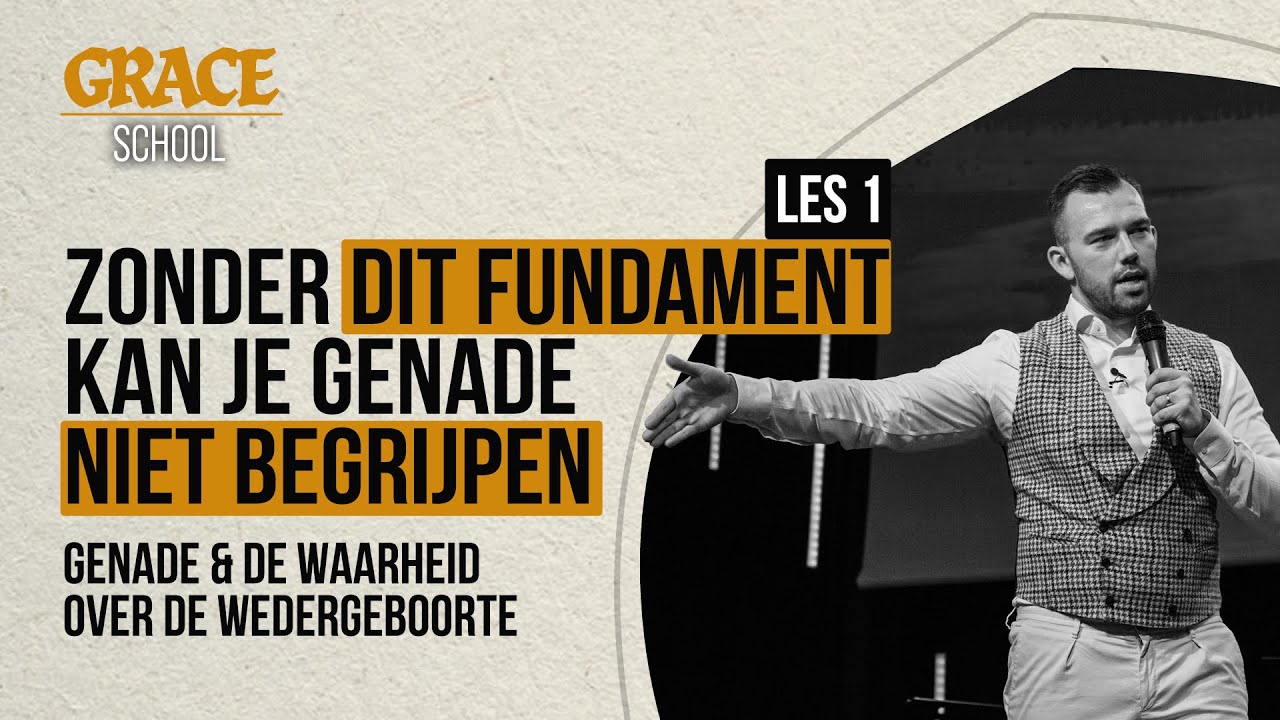 Zonder dit fundament kan je genade niet begrijpen - Tom de Wal @ Grace School