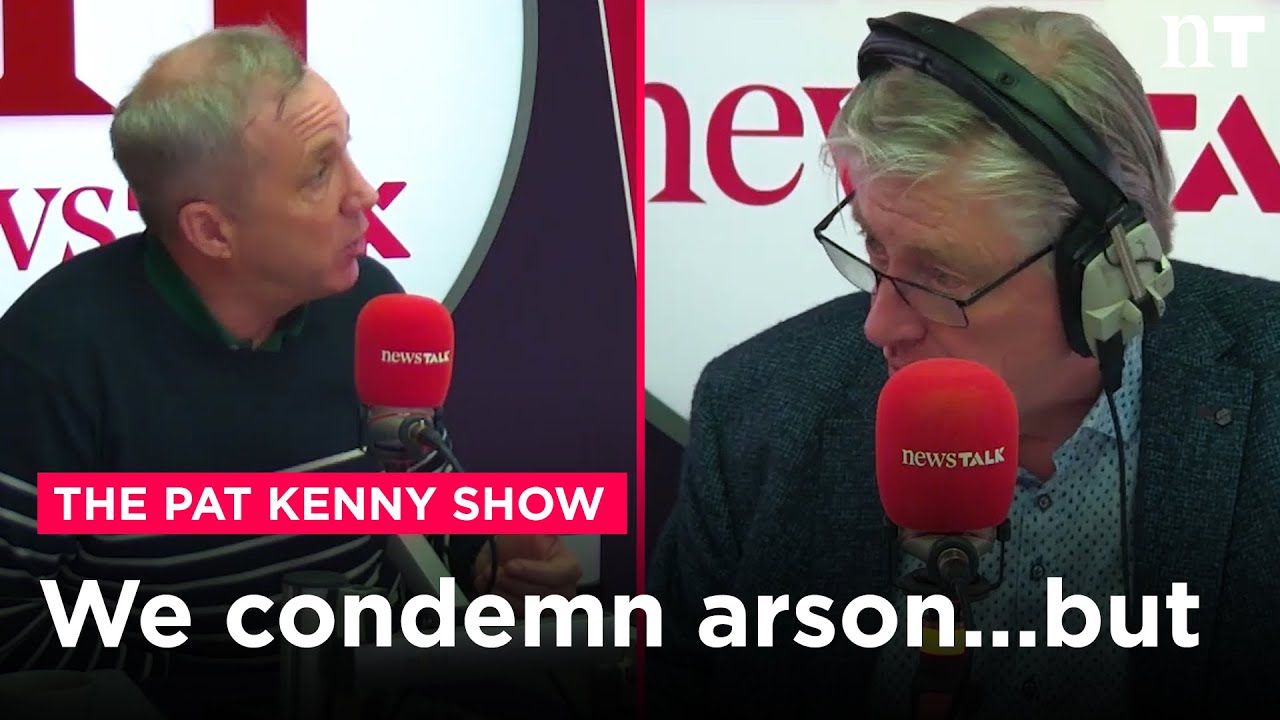 'We condemn arson...but' | Newstalk